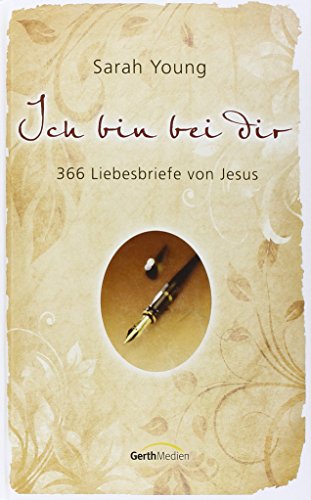 Ich bin bei dir: 366 Liebesbriefe von Jesus von Gerth Medien GmbH